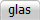 glas